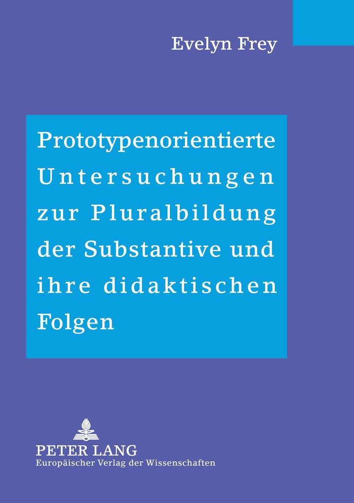 Prototypenorientierte Untersuchungen zur Pluralbildung der Substantive und ihre didaktischen Folgen