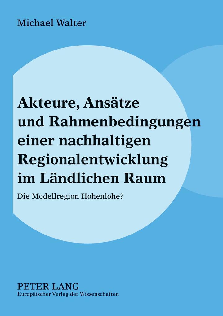 Akteure Ansätze und Rahmenbedingungen einer nachhaltigen Regionalentwicklung im Ländlichen Raum