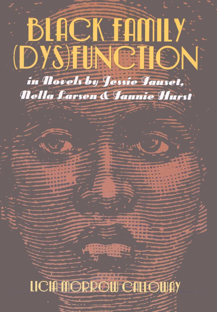 Black Family (Dys)Function in Novels by Jessie Fauset Nella Larsen and Fannie Hurst