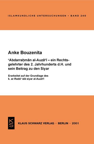 Abdarrahman al-Auza'i ein Rechtsgelehrter des 2. Jahrhunderts d.H. und sein Beitrag zu den Syar - Anke Bouzenita