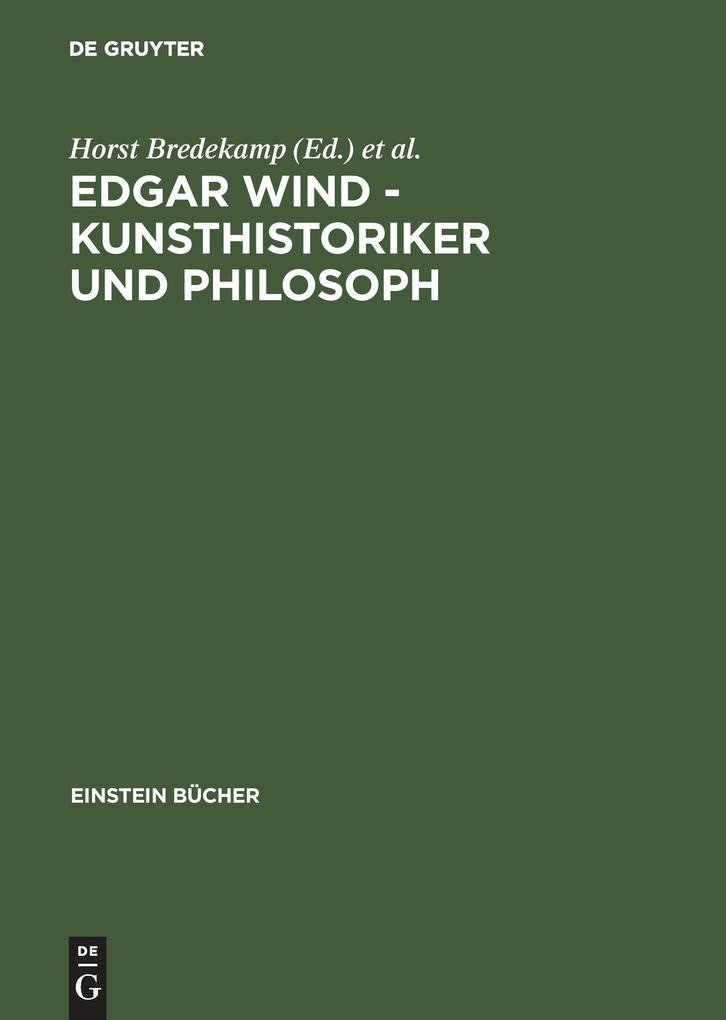 Edgar Wind Kunsthistoriker und Philosoph - Horst Bredekamp/ Bernhard Buschendorf/ Freia Hartung