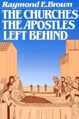 The Churches the Apostles Left Behind - Raymond E. Brown