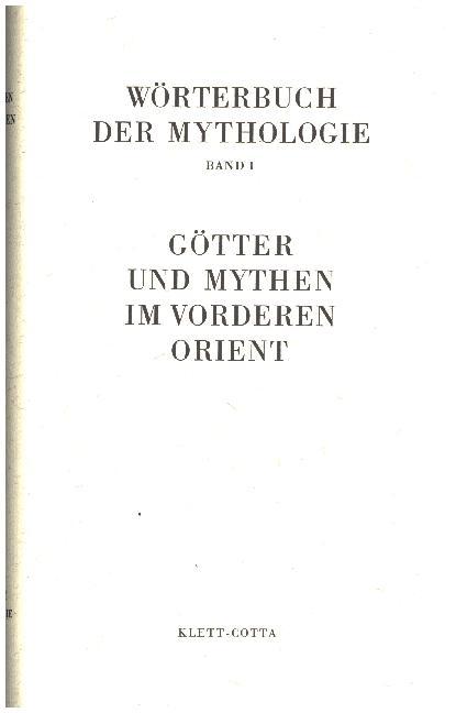 Wörterbuch der Mythologie / Die alten Kulturvölker / Götter und Mythen im Vorderen Orient (Wörterbuc