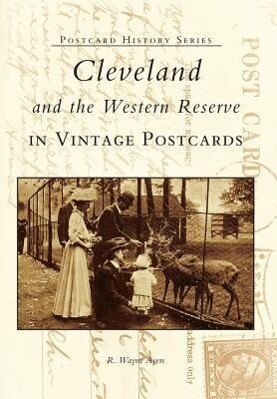 Cleveland and the Western Reserve in Vintage Postcards - R. Wayne Ayers