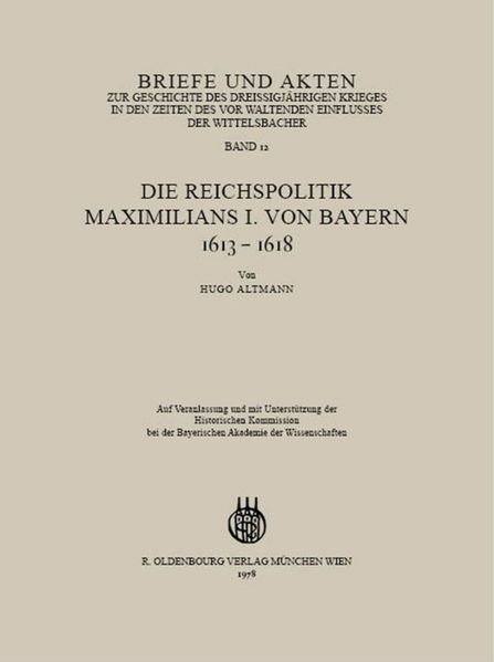 Briefe und Akten zur Geschichte des Dreißigjährigen Krieges in den Zeiten des vorwaltenden Einflusses der Wittelsbacher - Hugo Altmann