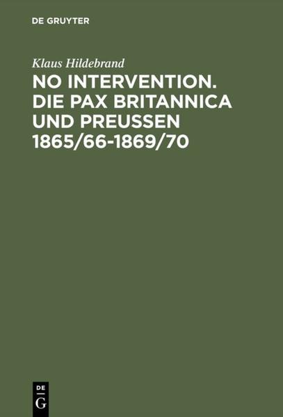No Intervention. Die Pax Britannica und Preußen 1865/661869/70 - Klaus Hildebrand