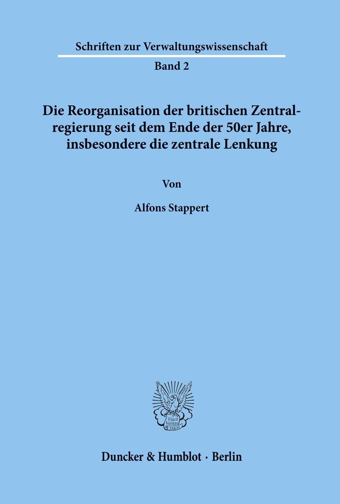 Die Reorganisation der britischen Zentralregierung seit dem Ende der 50er Jahre insbesondere die zentrale Lenkung.