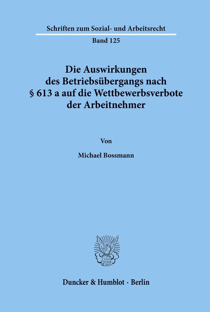 Die Auswirkungen des Betriebsübergangs nach § 613 a auf die Wettbewerbsverbote der Arbeitnehmer.