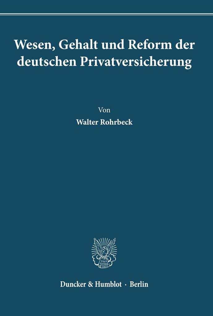 Wesen Gehalt und Reform der deutschen Privatversicherung.
