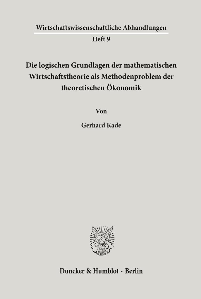 Die logischen Grundlagen der mathematischen Wirtschaftstheorie als Methodenproblem der theoretischen Ökonomik.