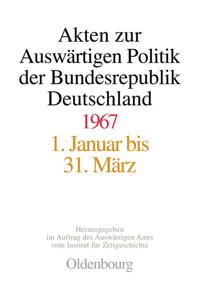 Akten zur Auswärtigen Politik der Bundesrepublik Deutschland 1967 - Hans-Peter Schwarz/ Ilse Dorothee Pautsch/ Jürgen Klöckler/ Harald Rosenbach