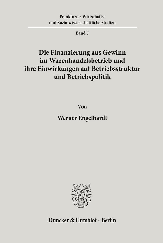 Die Finanzierung aus Gewinn im Warenhandelsbetrieb und ihre Einwirkungen auf Betriebsstruktur und Betriebspolitik.