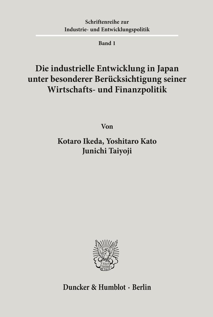 Die industrielle Entwicklung in Japan unter besonderer Berücksichtigung seiner Wirtschafts- und Finanzpolitik.