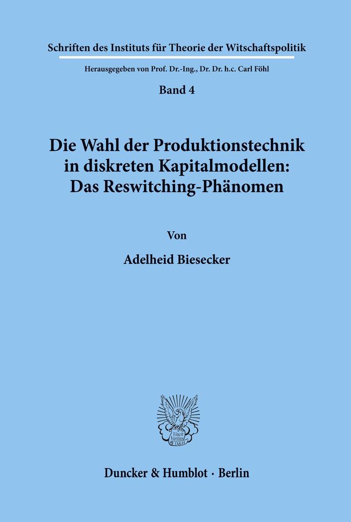 Die Wahl der Produktionstechnik in diskreten Kapitalmodellen: Das Reswitching-Phänomen.