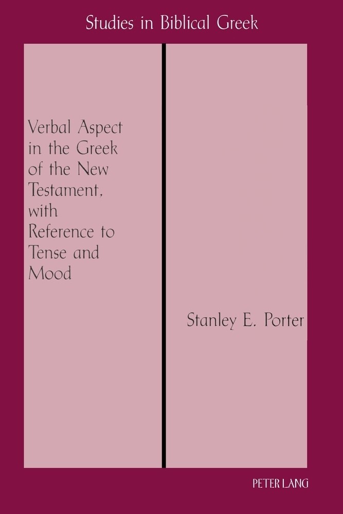 Verbal Aspect in the Greek of the New Testament with Reference to Tense and Mood