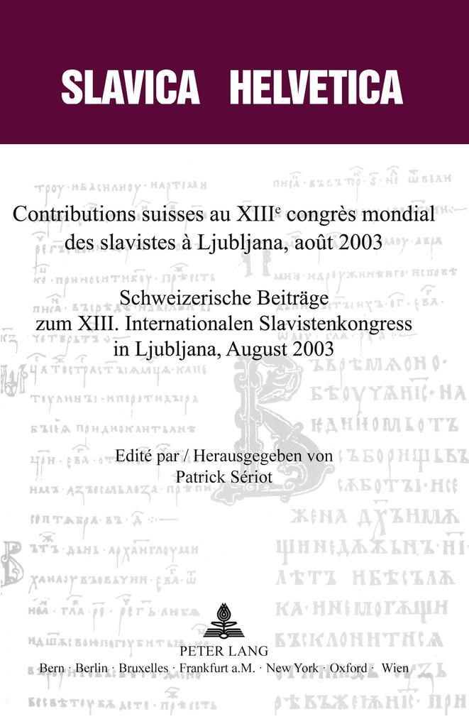 Contributions suisses au XIII e congrès mondial des slavistes à Ljubljana août 2003- Schweizerische Beiträge zum XIII. Internationalen Slavistenkongress in Ljubliana August 2003