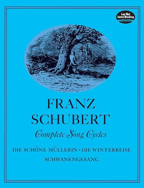 Complete Song Cycles: Die Schöne Müllerin Die Winterreise Schwanengesang