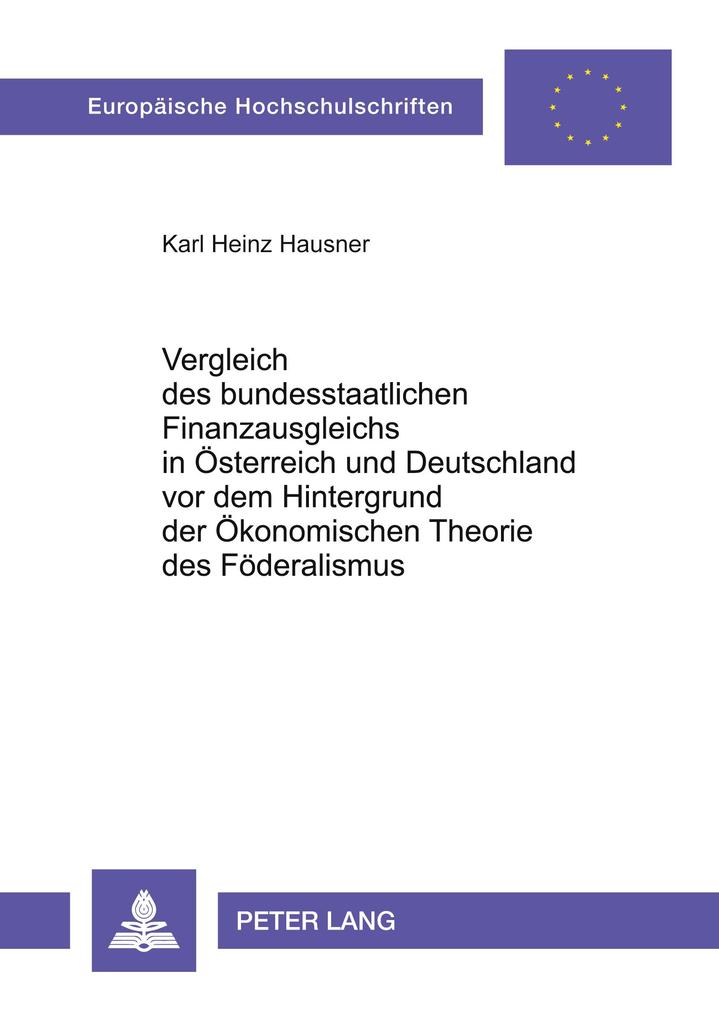 Vergleich des bundesstaatlichen Finanzausgleichs in Österreich und Deutschland vor dem Hintergrund der Ökonomischen Theorie des Föderalismus