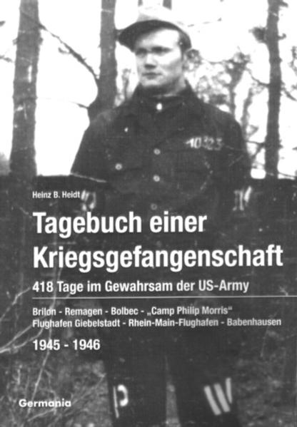 Tagebuch einer Kriegsgefangenschaft: 418 Tage im Gewahrsam der US-Army 1945-1946