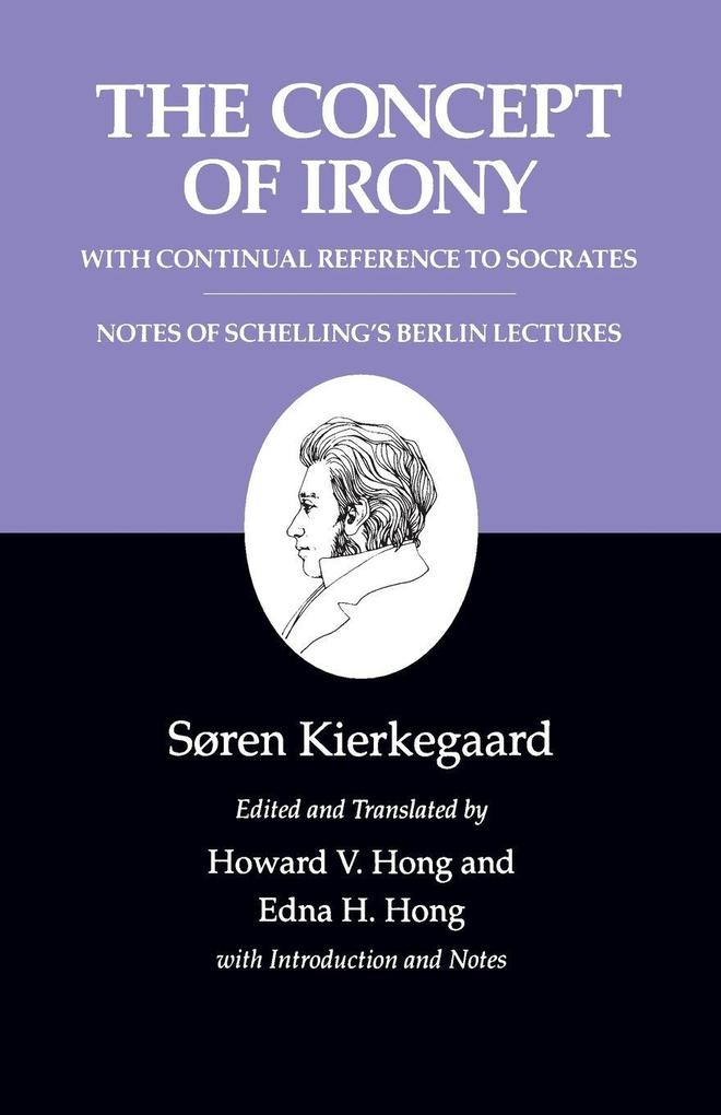 The Concept of Irony with Continual Reference to Socrates/Notes of Schelling's Berlin Lectures