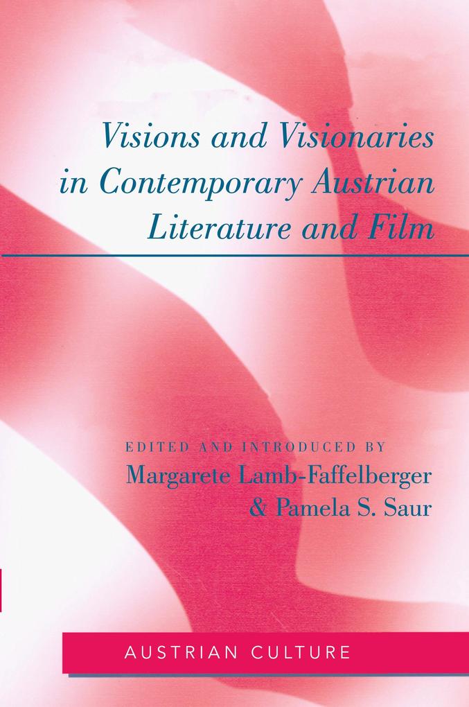 Visions and Visionaries in Contemporary Austrian Literature and Film