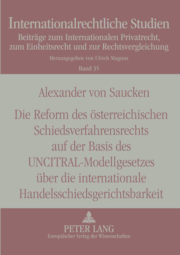 Die Reform des österreichischen Schiedsverfahrensrechts auf der Basis des UNCITRAL-Modellgesetzes über die internationale Handelsschiedsgerichtsbarkeit