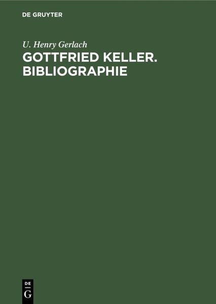 Gottfried Keller. Bibliographie - U. Henry Gerlach/ Ulrich H. Gerlach