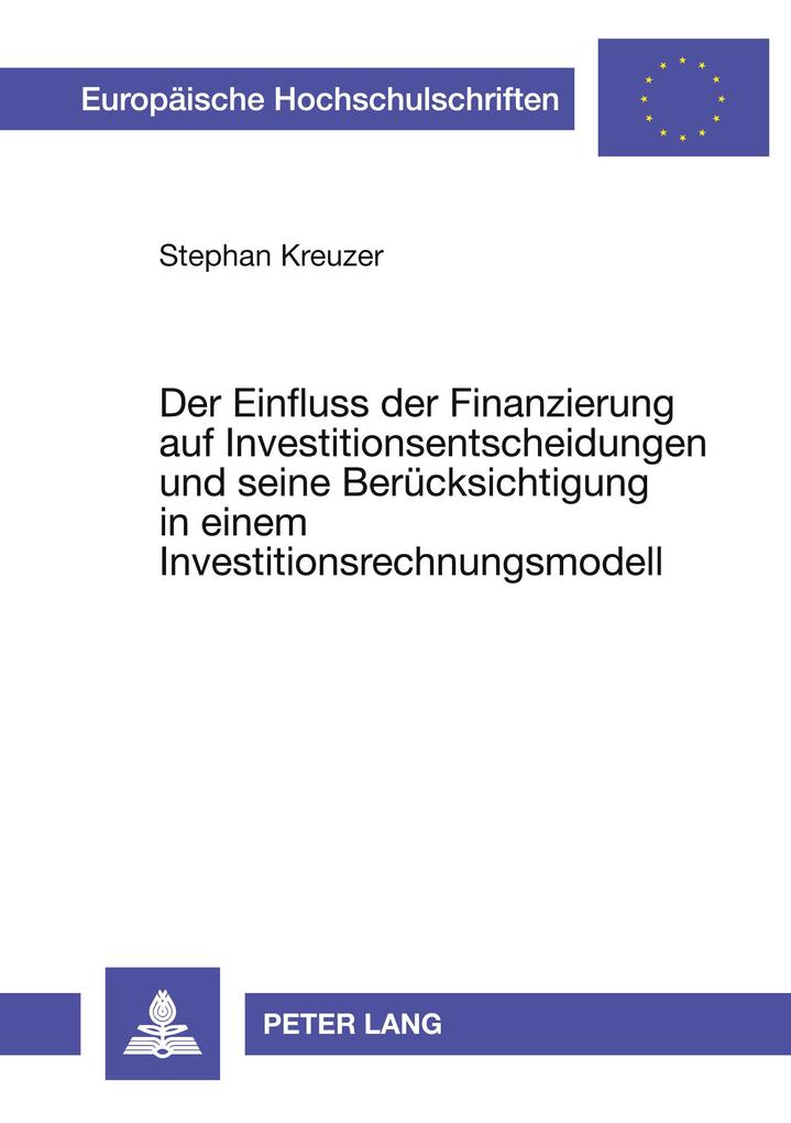 Der Einfluss der Finanzierung auf Investitionsentscheidungen und seine Berücksichtigung in einem Investitionsrechnungsmodell