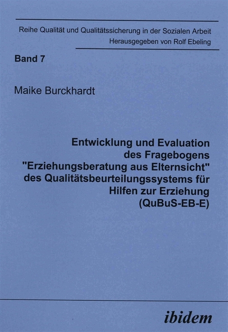 Entwicklung und Evaluation des Fragebogens 'Erziehungsberatung aus Elternsicht' des Qualitätsbeurteilungssystems für Hilfen zur Erziehung (QuBuS-EB-E)