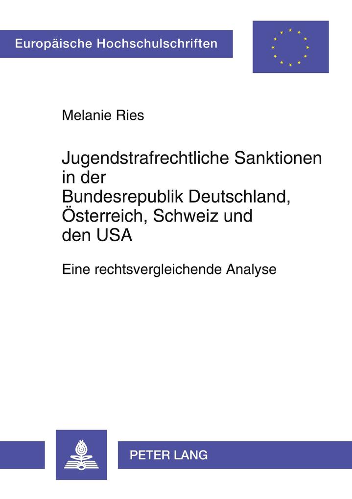 Jugendstrafrechtliche Sanktionen in der Bundesrepublik Deutschland Österreich Schweiz und den USA