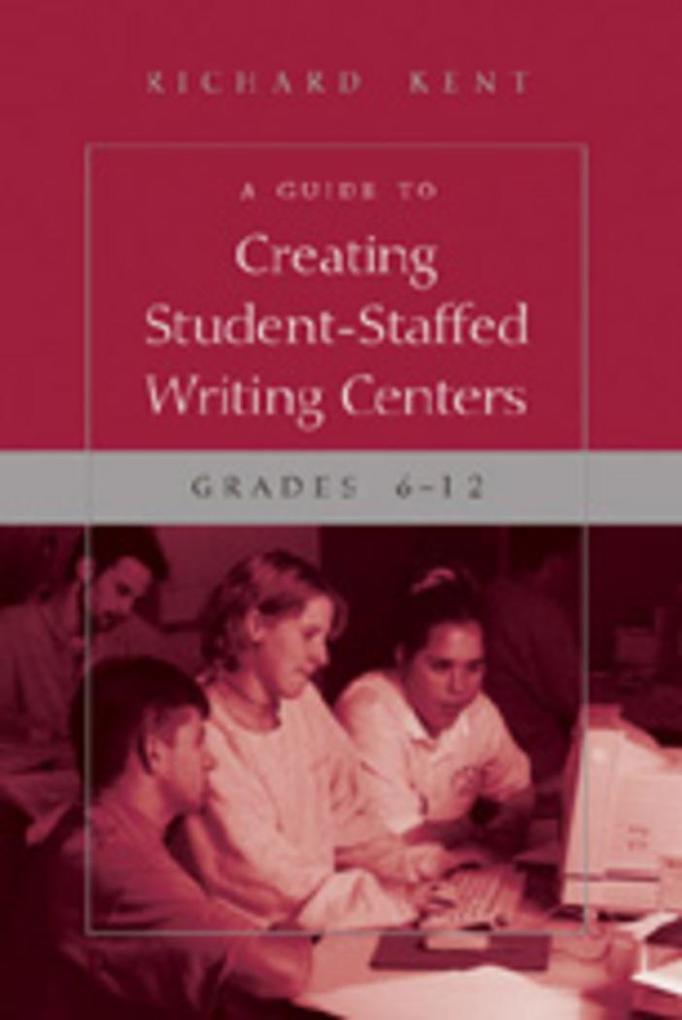 A Guide to Creating Student-Staffed Writing Centers Grades 6-12