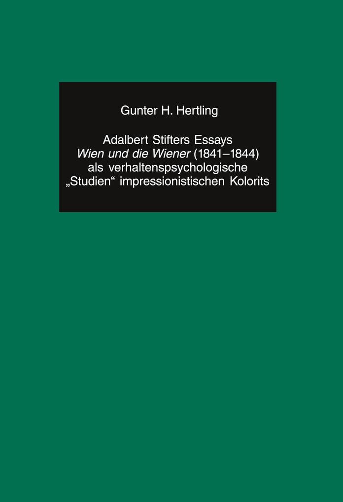 Adalbert Stifters Essays «Wien und die Wiener» (1841-1844) als verhaltenspsychologische «Studien» impressionistischen Kolorits