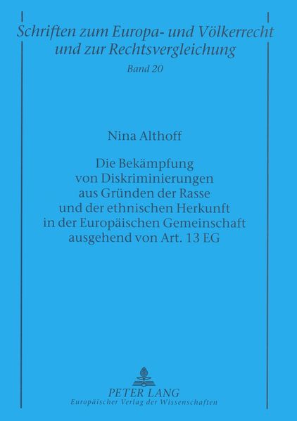 Die Bekämpfung von Diskriminierungen aus Gründen der Rasse und der ethnischen Herkunft in der Europäischen Gemeinschaft ausgehend von Art. 13 EG