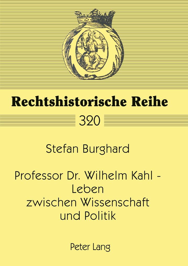 Professor Dr. Wilhelm Kahl Leben zwischen Wissenschaft und Politik