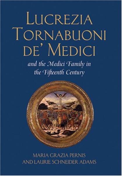 Lucrezia Tornabuoni de‘ Medici and The Medici Family in the Fifteenth Century