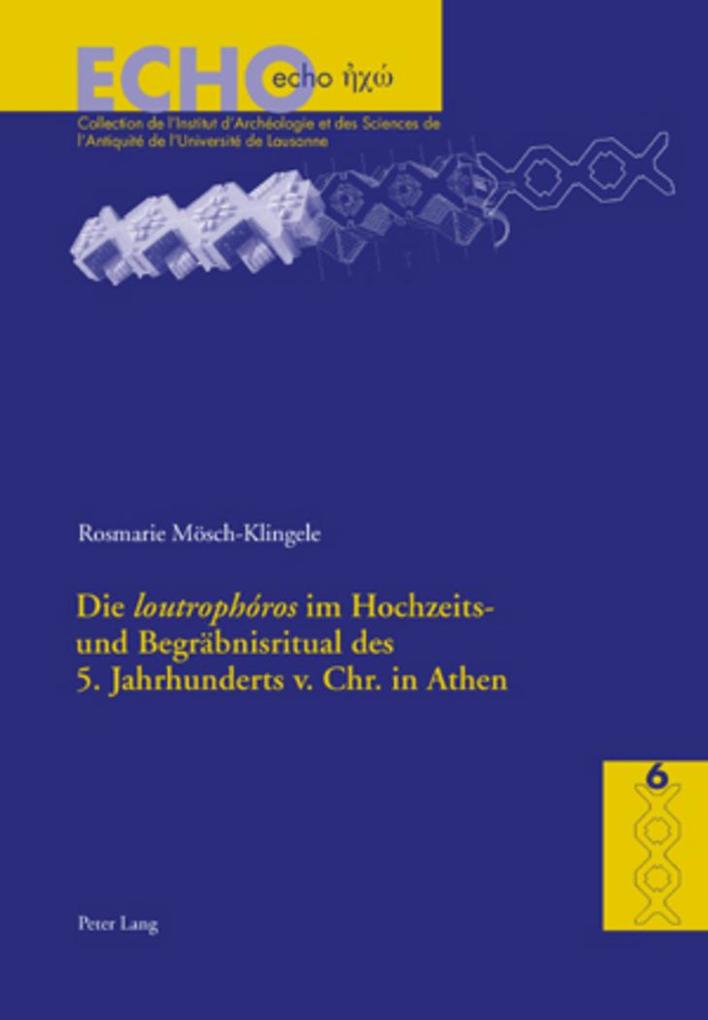 Die 'loutrophóros' im Hochzeits- und Begräbnisritual des 5. Jahrhunderts v. Chr. in Athen