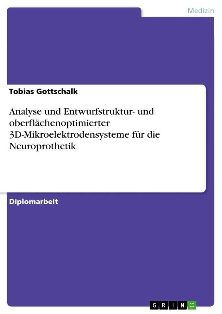 Analyse und Entwurfstruktur- und oberflächenoptimierter 3D-Mikroelektrodensysteme für die Neuroprothetik