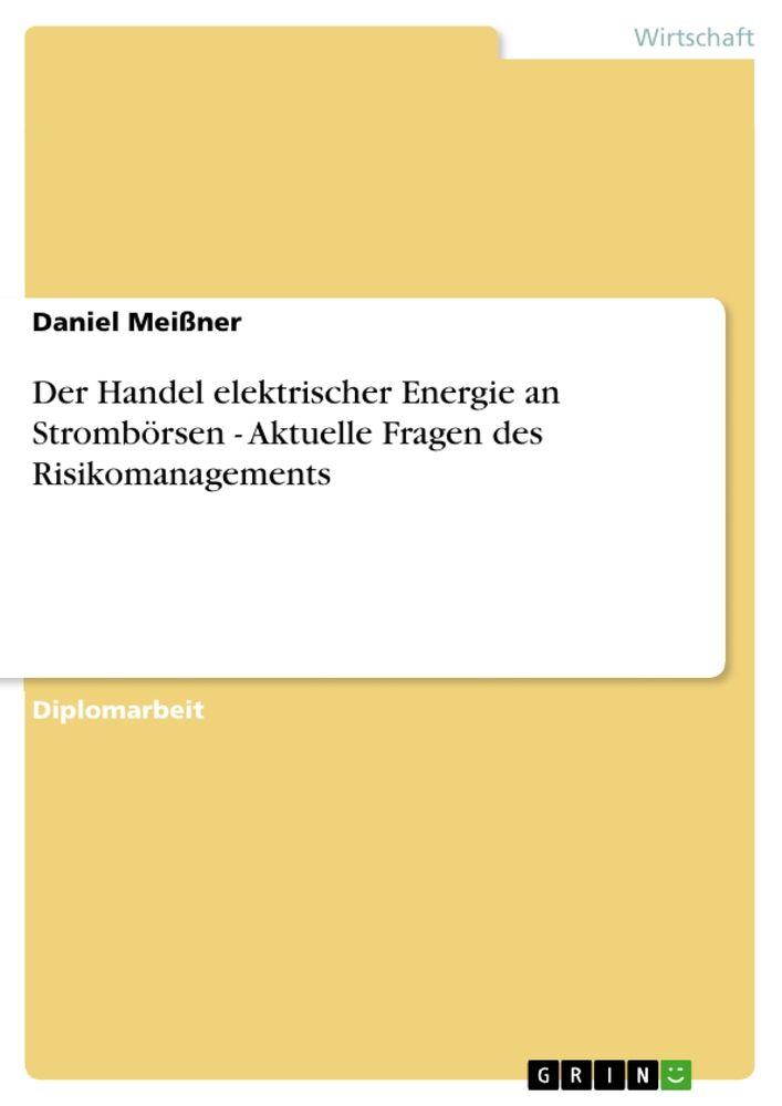 Der Handel elektrischer Energie an Strombörsen - Aktuelle Fragen des Risikomanagements