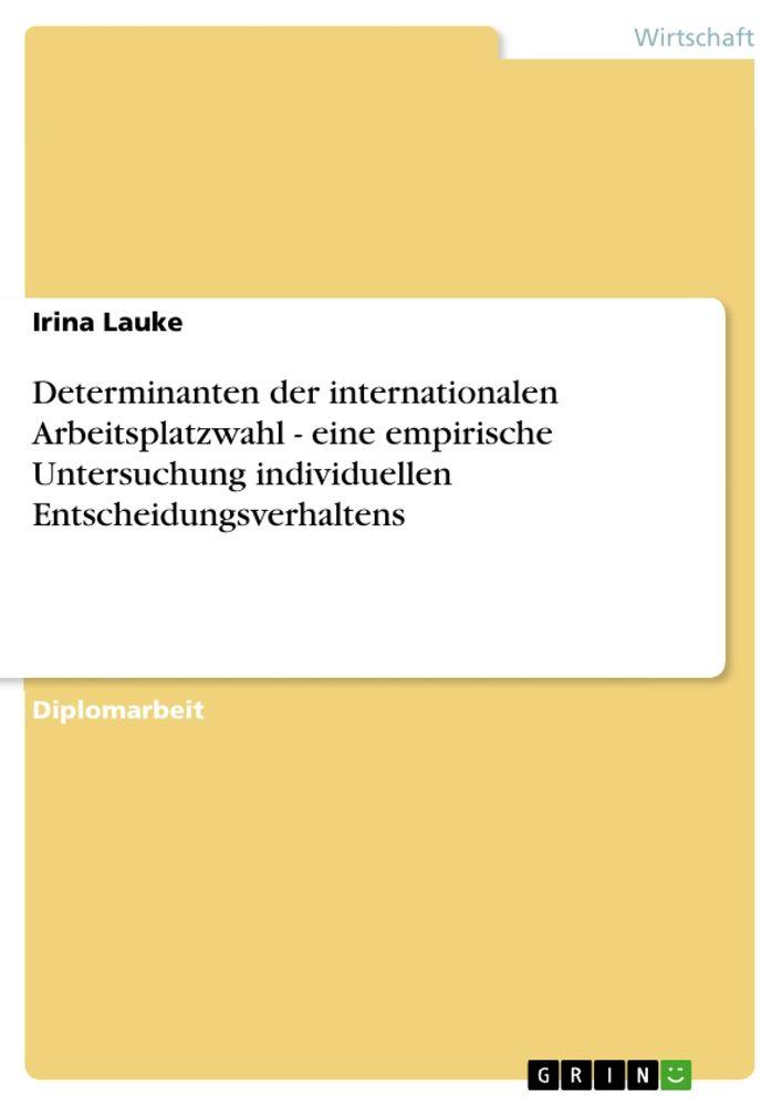 Determinanten der internationalen Arbeitsplatzwahl - eine empirische Untersuchung individuellen Entscheidungsverhaltens