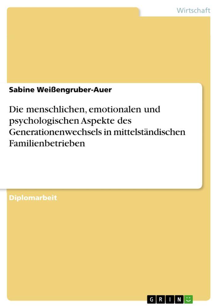 Die menschlichen emotionalen und psychologischen Aspekte des Generationenwechsels in mittelständischen Familienbetrieben