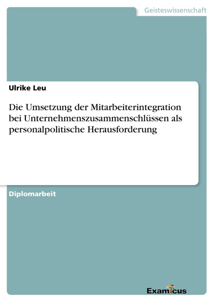 Die Umsetzung der Mitarbeiterintegration bei Unternehmenszusammenschlüssen als personalpolitische Herausforderung - Ulrike Leu