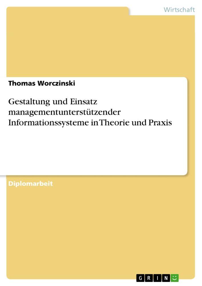 Gestaltung und Einsatz managementunterstützender Informationssysteme in Theorie und Praxis