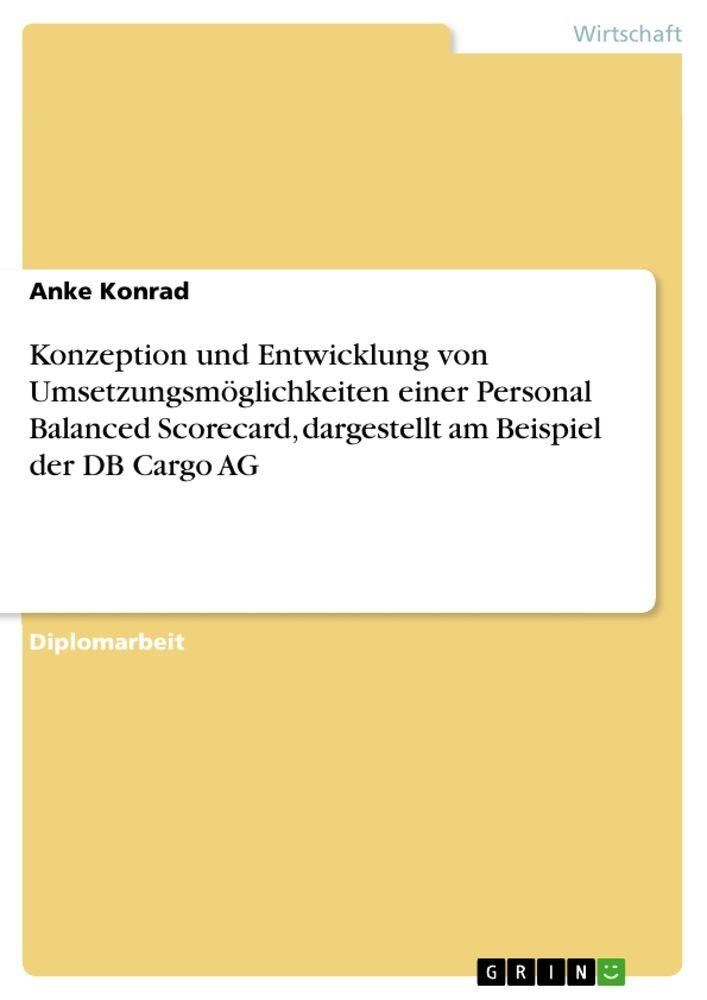 Konzeption und Entwicklung von Umsetzungsmöglichkeiten einer Personal Balanced Scorecard dargestellt am Beispiel der DB Cargo AG