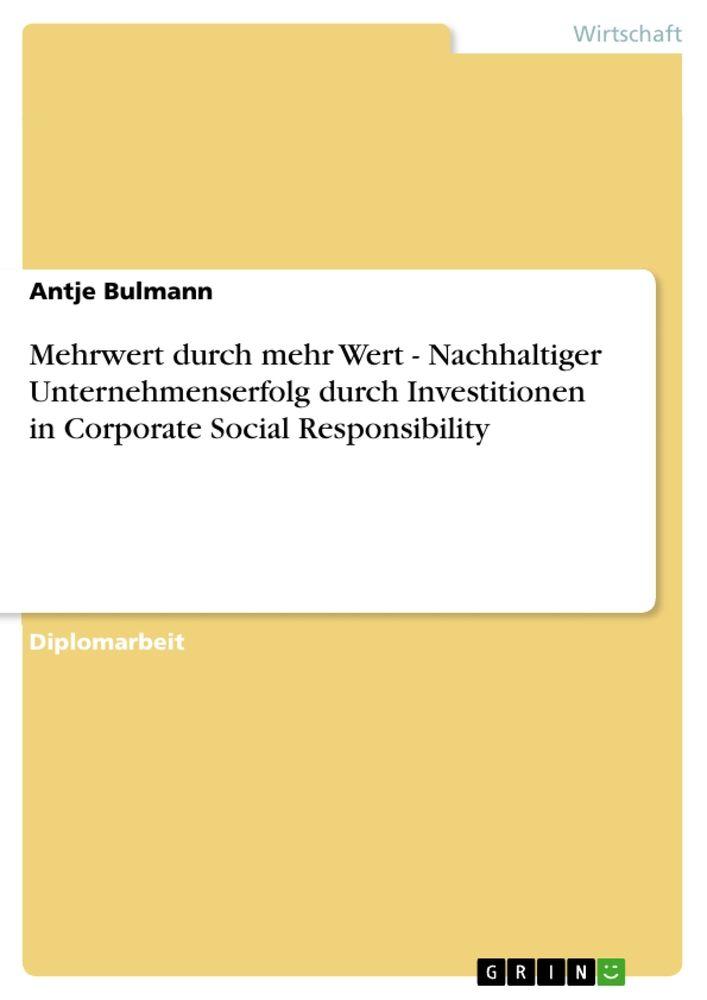 Mehrwert durch mehr Wert - Nachhaltiger Unternehmenserfolg durch Investitionen in Corporate Social Responsibility