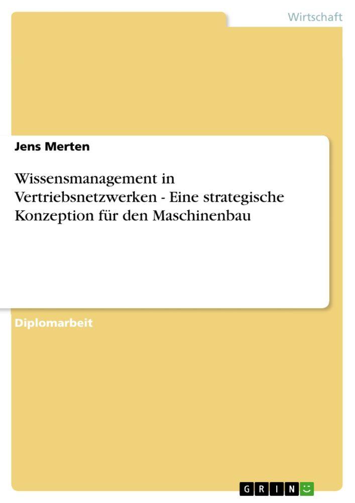 Wissensmanagement in Vertriebsnetzwerken - Eine strategische Konzeption für den Maschinenbau