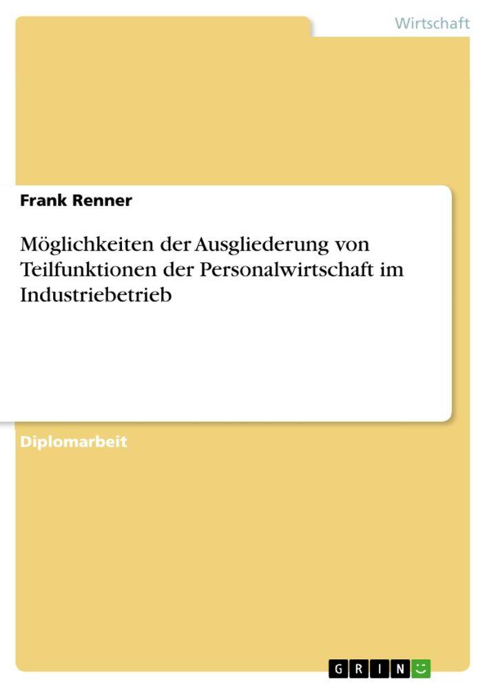 Möglichkeiten der Ausgliederung von Teilfunktionen der Personalwirtschaft im Industriebetrieb