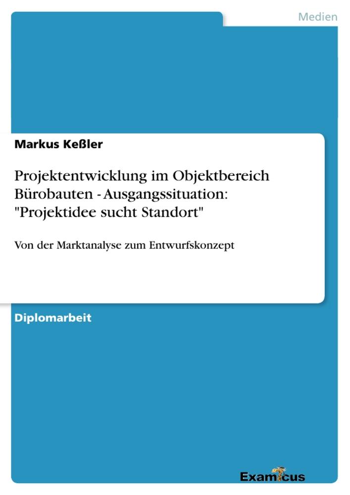 Projektentwicklung im Objektbereich Bürobauten - Ausgangssituation: 'Projektidee sucht Standort'