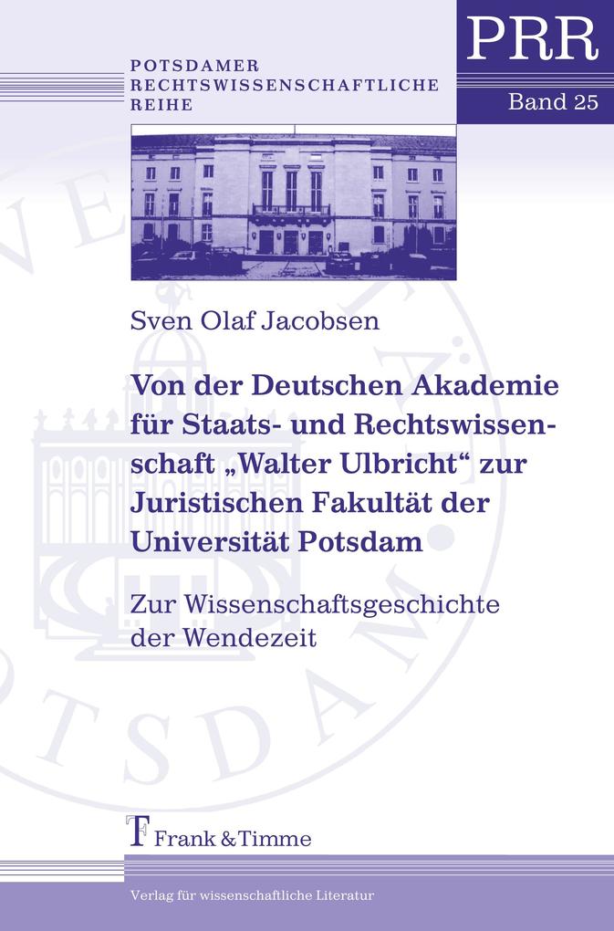 Von der Deutschen Akademie für Staats- und Rechtswissenschaft Walter Ulbricht zur Juristischen Fakultät der Universität Potsdam