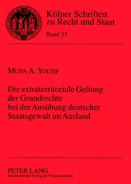 Die extraterritoriale Geltung der Grundrechte bei der Ausübung deutscher Staatsgewalt im Ausland - Muna Yousif