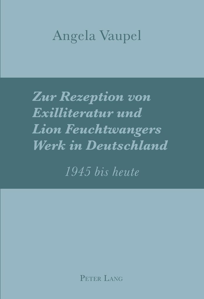 Zur Rezeption von Exilliteratur und Lion Feuchtwangers Werk in Deutschland